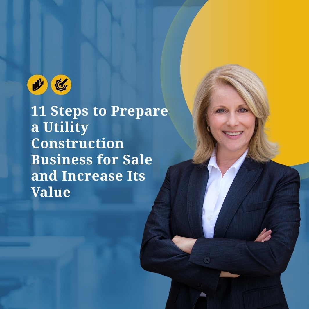 11 Steps to Prepare a Utility Construction Business for Sale and Increase Its Value