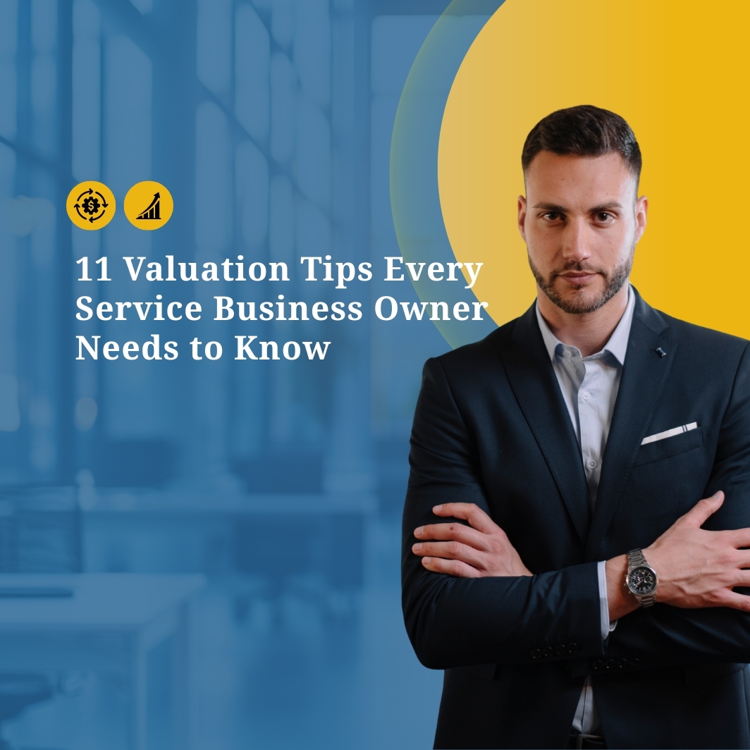 11 Valuation Tips Every Service Business Owner Needs to Know