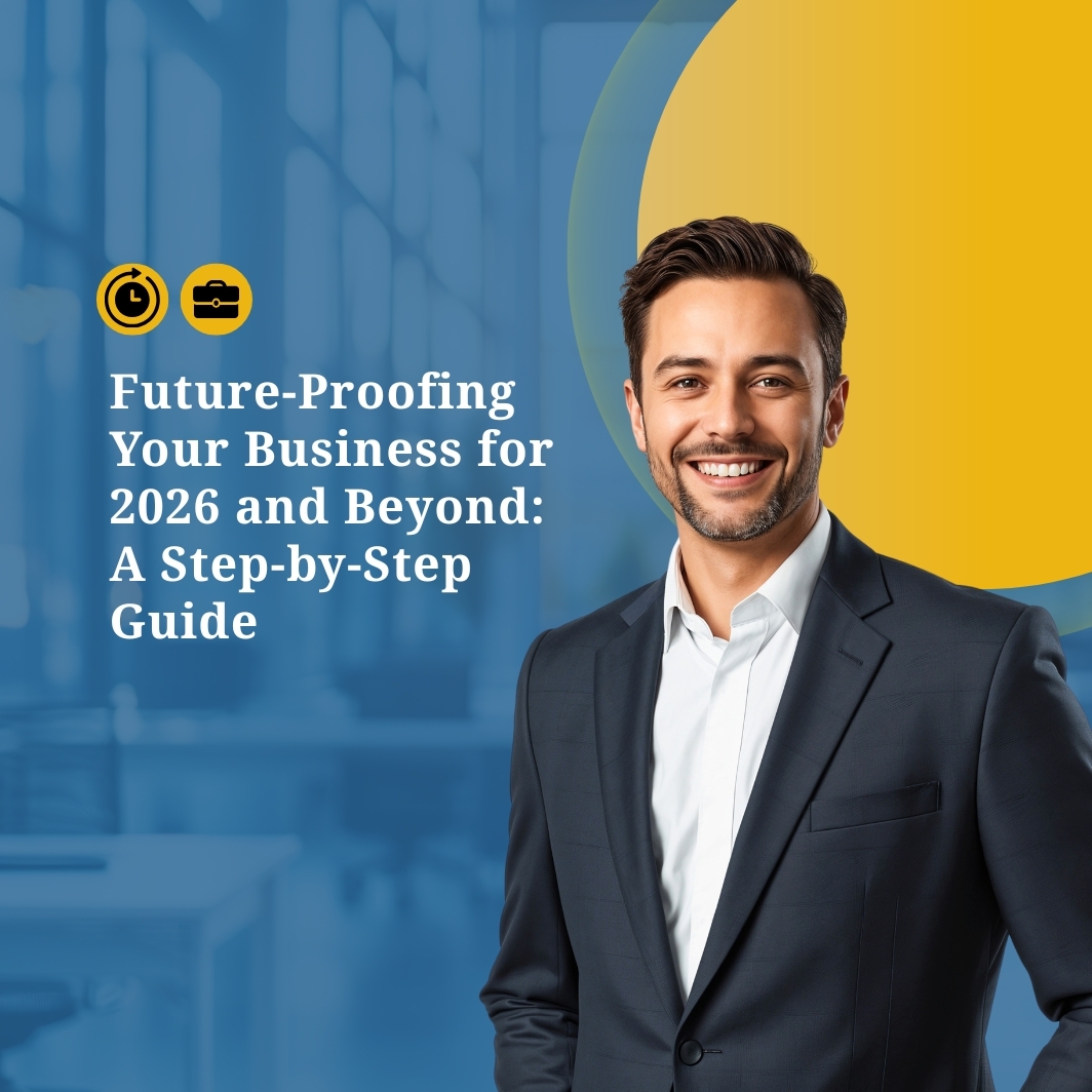 Future-Proofing Your Business for 2026 and Beyond: A Step-by-Step Guide