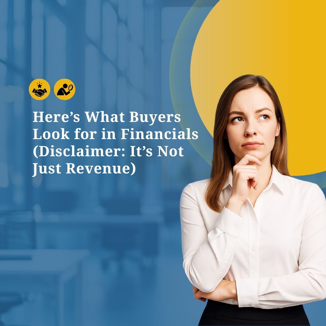 Here’s What Buyers Look for in Financials (Disclaimer: It’s Not Just Revenue)