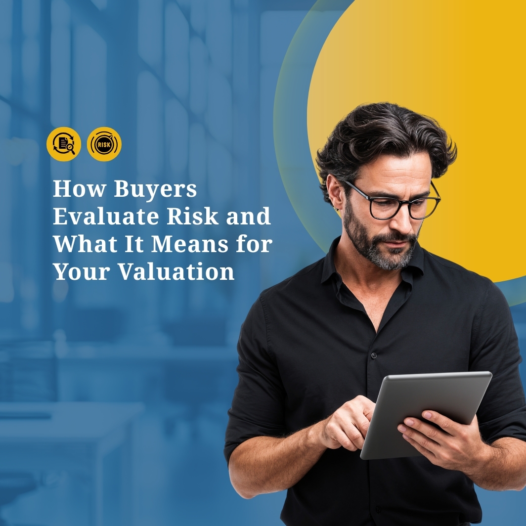 How Buyers Evaluate Risk and What It Means for Your Valuation
