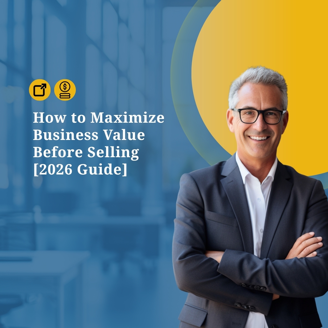 How to Maximize Business Value Before Selling [2026 Guide]