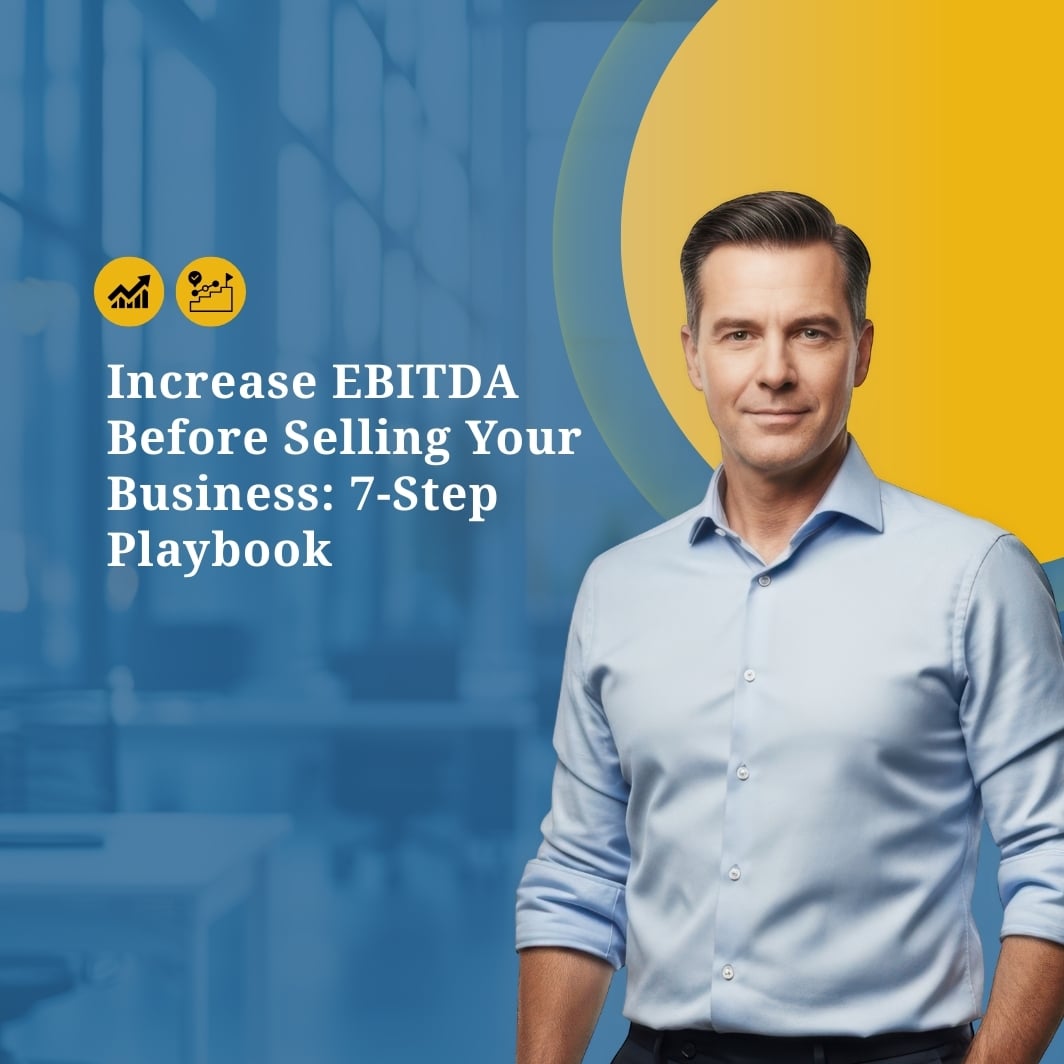 Increase EBITDA Before Selling Your Business: 7-Step Playbook