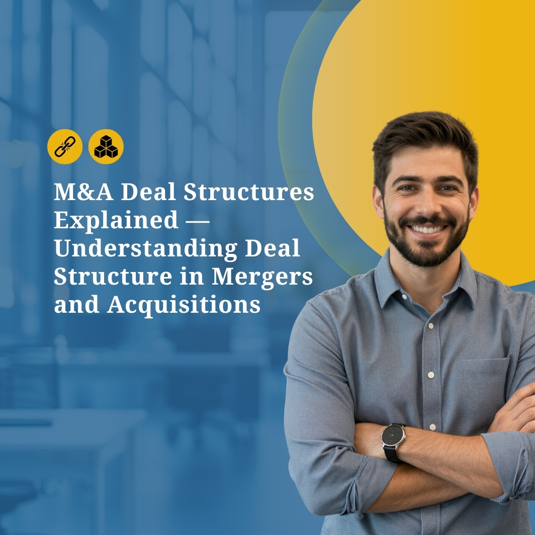 Deal Structures Explained — Understanding Deal Structure in Mergers and Acquisitions