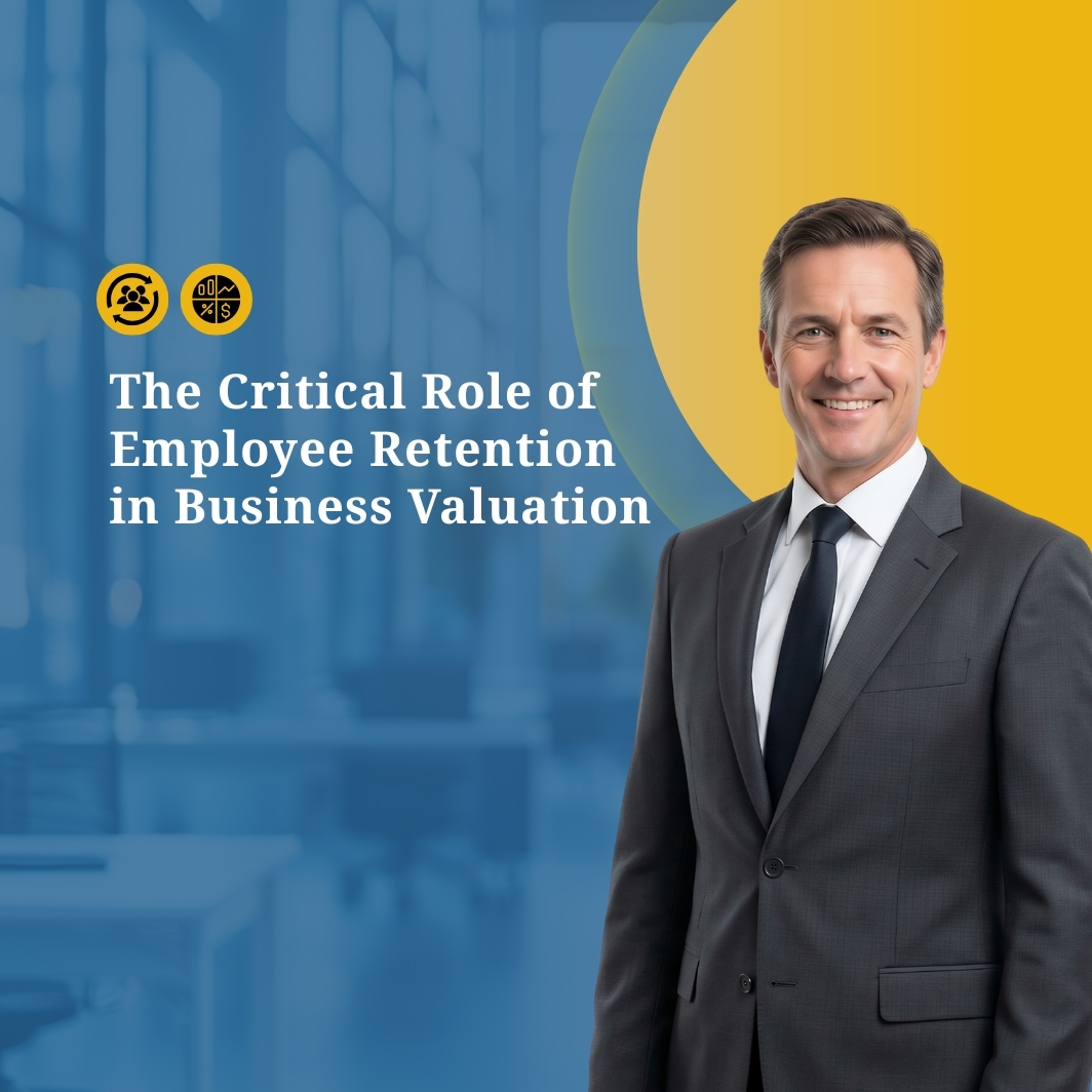 The Critical Role of Employee Retention in Business Valuation