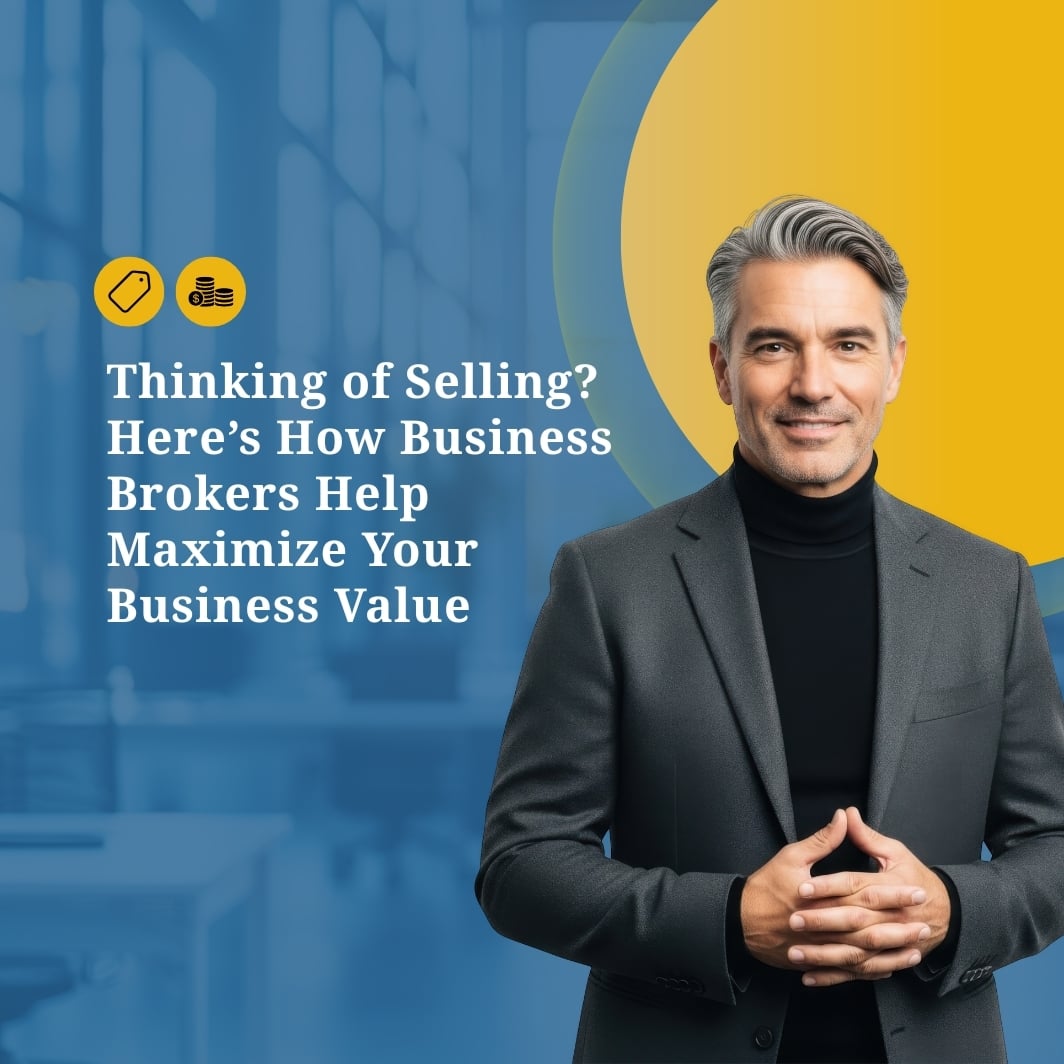 Thinking of Selling? Here’s How Business Brokers Help Maximize Your Business Value