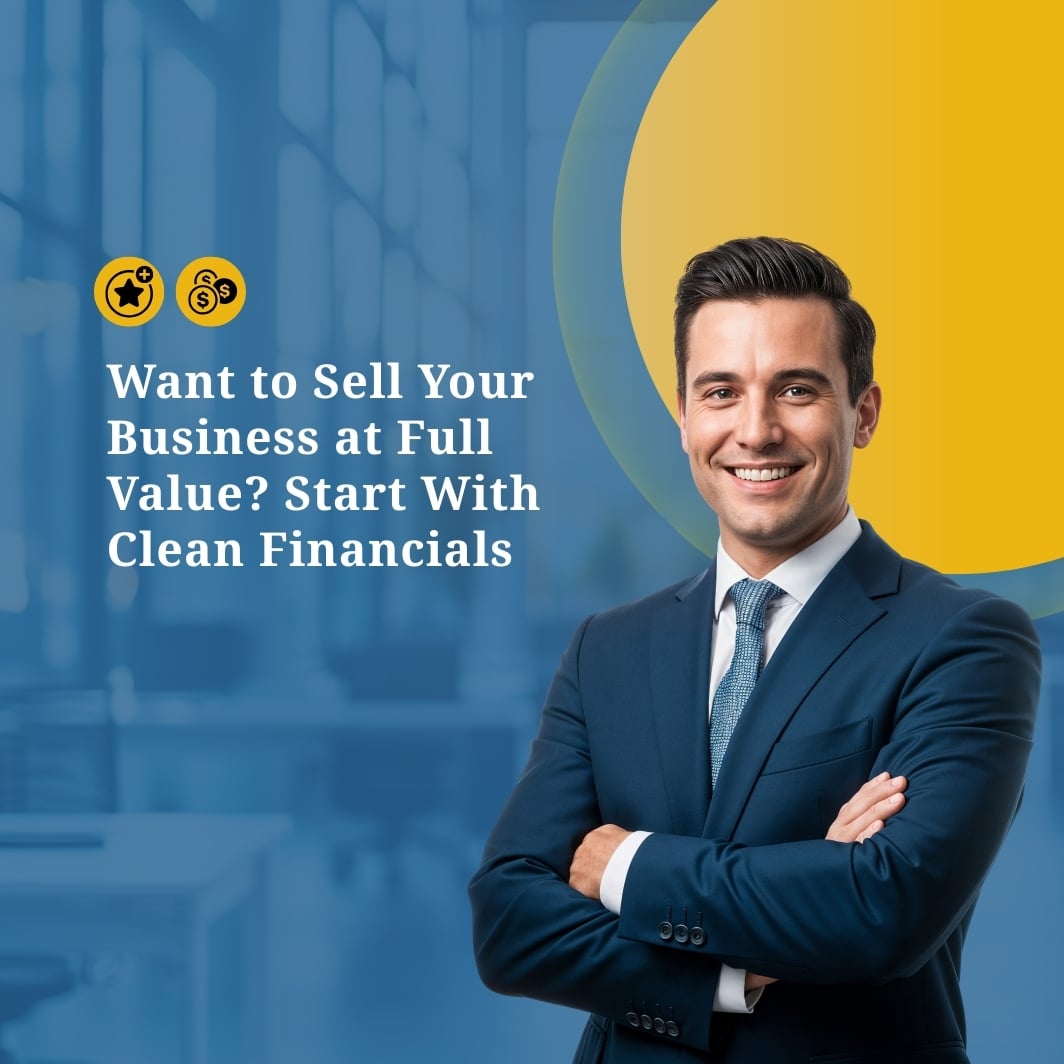 Want to Sell Your Business at Full Value? Start With Clean Financials