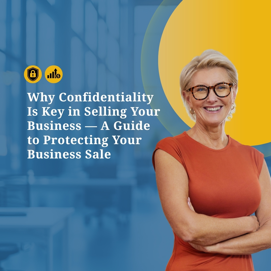 Why Confidentiality Is Key in Selling Your Business — A Guide to Protecting Your Business Sale
